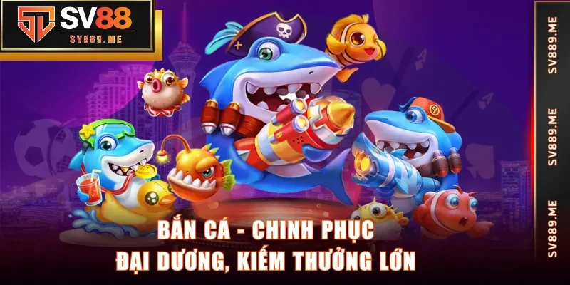 Bắn Cá - Chinh phục đại dương, kiếm thưởng lớn