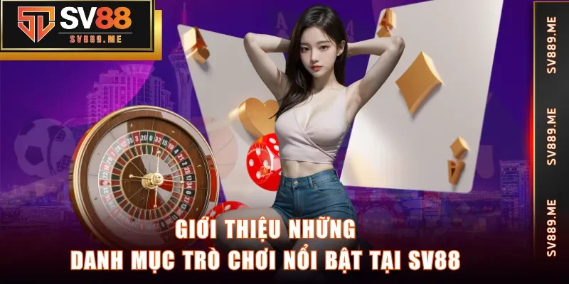 Giới thiệu những danh mục trò chơi nổi bật tại SV88