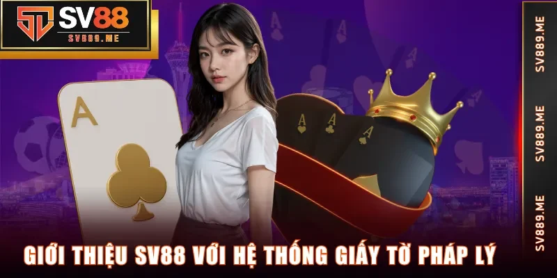 Giới thiệu SV88 với hệ thống giấy tờ pháp lý