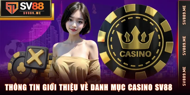 Thông tin giới thiệu về danh mục Casino SV88