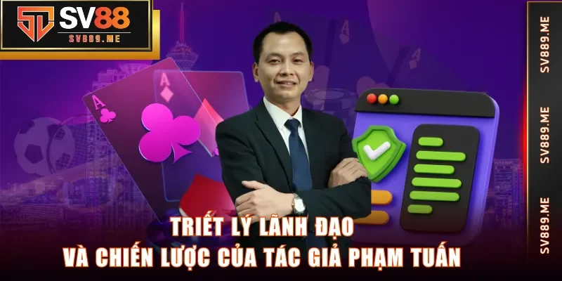 Triết lý lãnh đạo và chiến lược của tác giả Phạm Tuấn